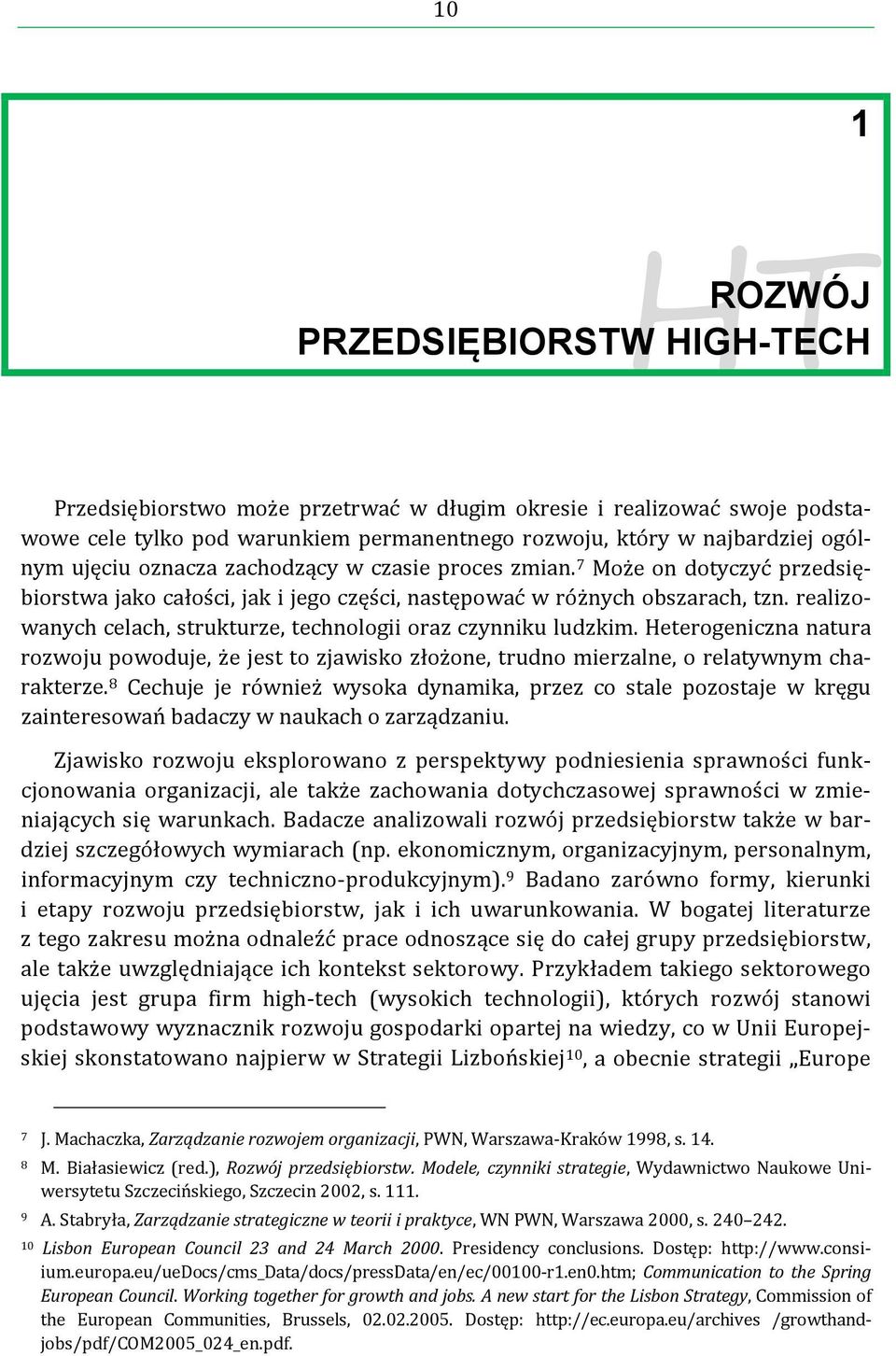 realizowanych celach, strukturze, technologii oraz czynniku ludzkim. Heterogeniczna natura rozwoju powoduje, że jest to zjawisko złożone, trudno mierzalne, o relatywnym charakterze.