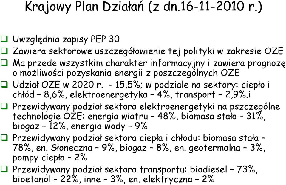 z poszczególnych OZE Udział OZE w 2020 r. - 15,5%; w podziale na sektory: ciepło i chłód 8,6%, elektroenergetyka 4%, transport 2,9%.