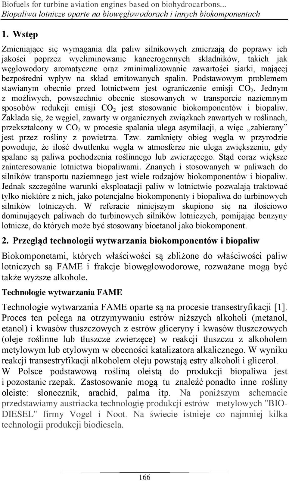 zawartości siarki, mającej bezpośredni wpływ na skład emitowanych spalin. Podstawowym problemem stawianym obecnie przed lotnictwem jest ograniczenie emisji CO 2.