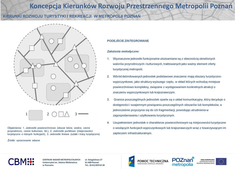 Wśród delimitowanych jednostek podstawowe znaczenie mają obszary turystycznowypoczynkowe, jako struktury wyższego rzędu, w skład których wchodzą mniejsze powierzchniowo kompleksy, związane z