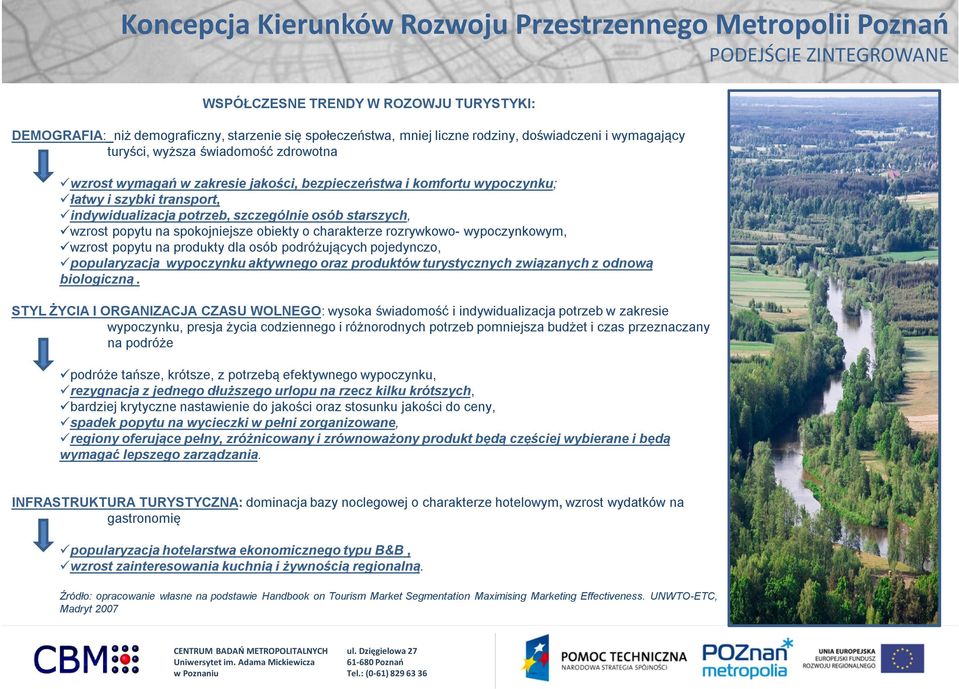 szczególnie osób starszych, wzrost popytu na spokojniejsze obiekty o charakterze rozrywkowo- wypoczynkowym, wzrost popytu na produkty dla osób podróżujących pojedynczo, popularyzacja wypoczynku