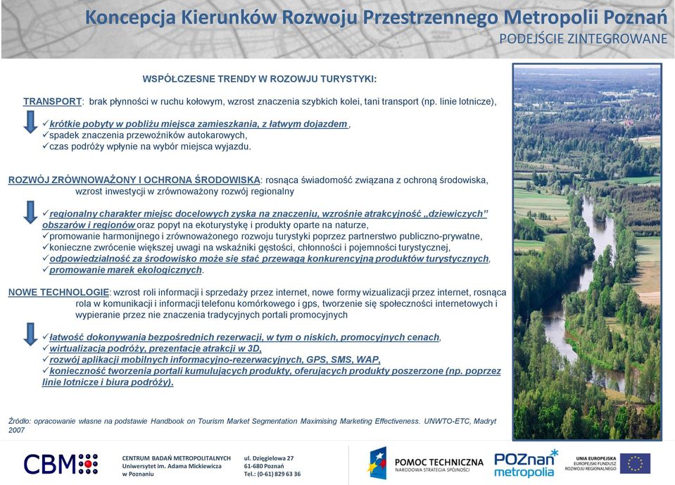 ROZWÓJ ZRÓWNOWAŻONY I OCHRONA ŚRODOWISKA: rosnąca świadomość związana z ochroną środowiska, wzrost inwestycji w zrównoważony rozwój regionalny regionalny charakter miejsc docelowych zyska na