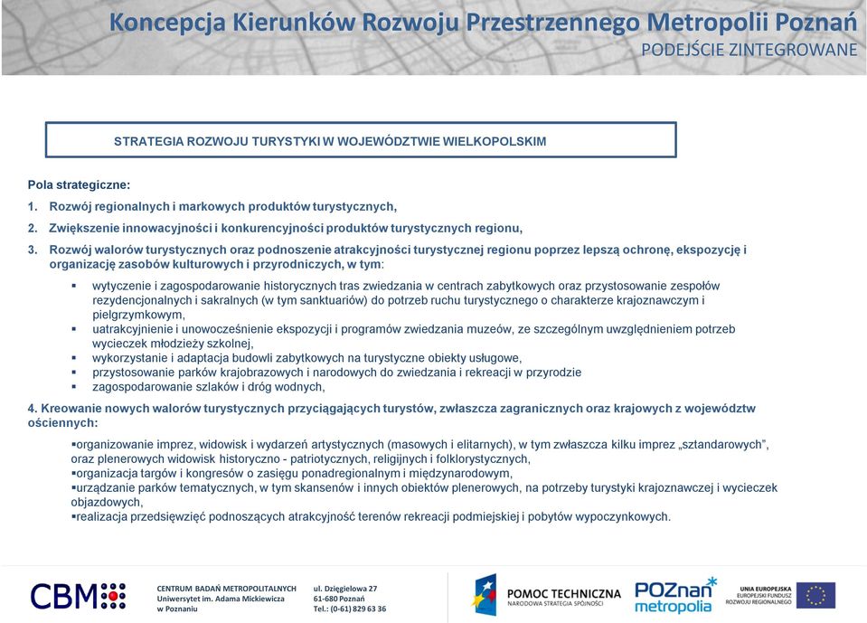 Rozwój walorów turystycznych oraz podnoszenie atrakcyjności turystycznej regionu poprzez lepszą ochronę, ekspozycję i organizację zasobów kulturowych i przyrodniczych, w tym: wytyczenie i
