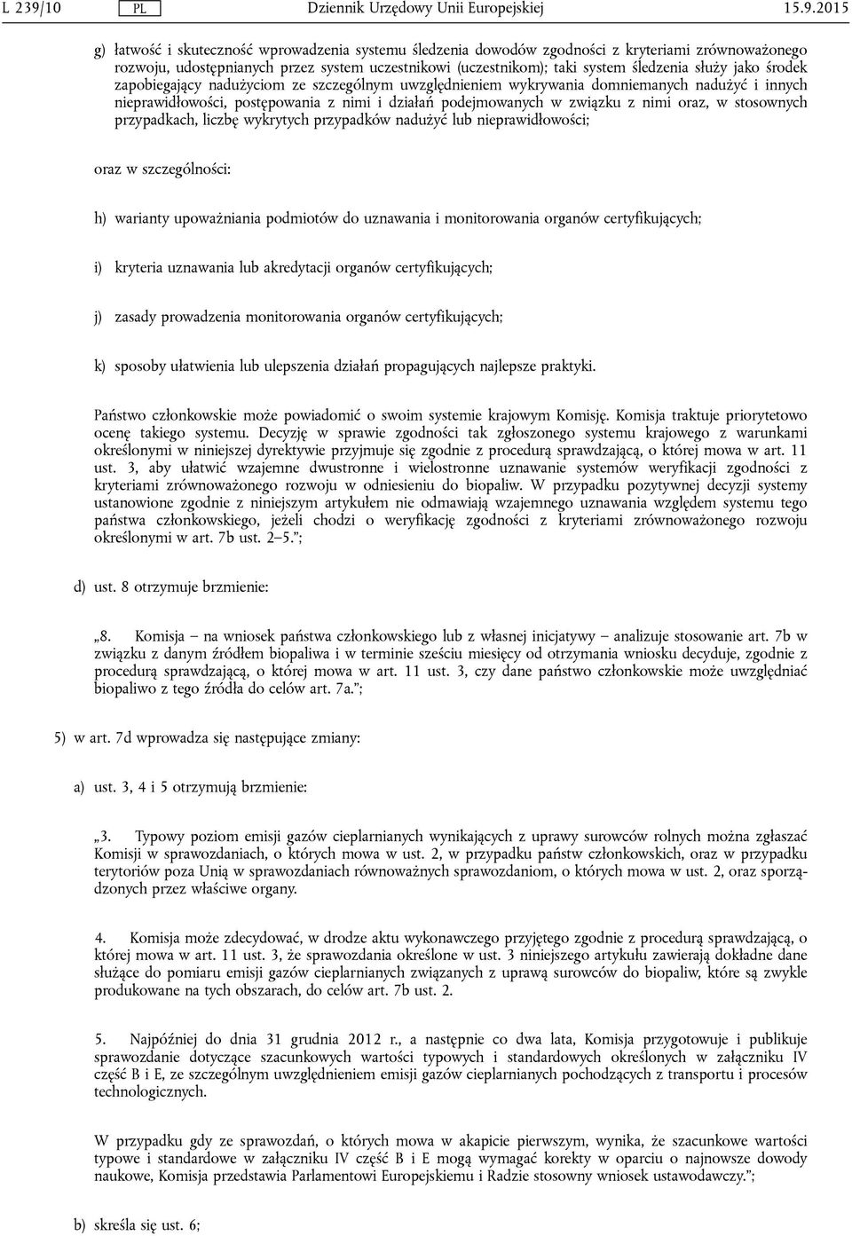 2015 g) łatwość i skuteczność wprowadzenia systemu śledzenia dowodów zgodności z kryteriami zrównoważonego rozwoju, udostępnianych przez system uczestnikowi (uczestnikom); taki system śledzenia służy