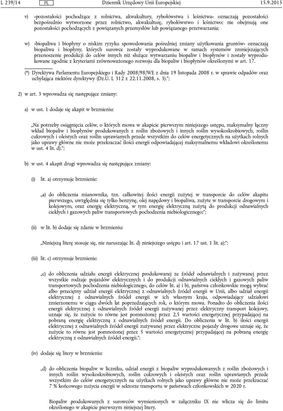 2015 v)»pozostałości pochodzące z rolnictwa, akwakultury, rybołówstwa i leśnictwa«oznaczają pozostałości bezpośrednio wytworzone przez rolnictwo, akwakulturę, rybołówstwo i leśnictwo; nie obejmują