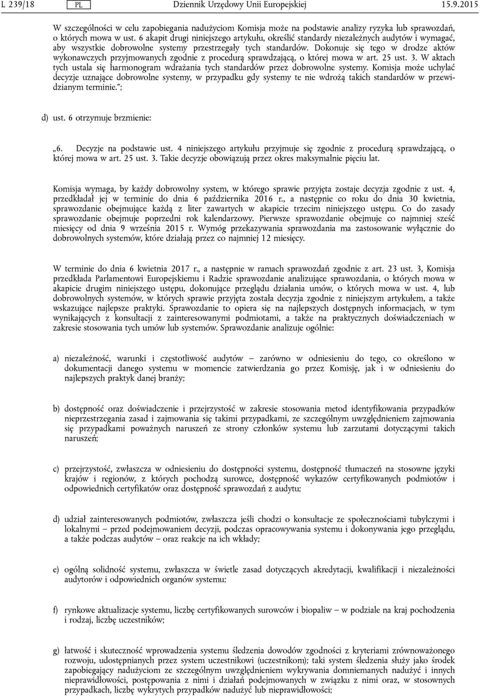 Dokonuje się tego w drodze aktów wykonawczych przyjmowanych zgodnie z procedurą sprawdzającą, o której mowa w art. 25 ust. 3.