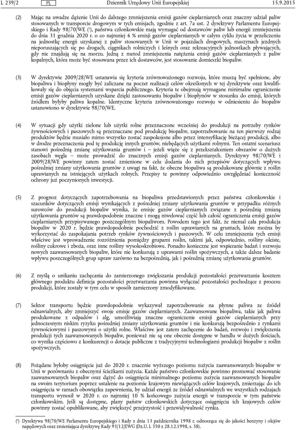 o co najmniej 6 % emisji gazów cieplarnianych w całym cyklu życia w przeliczeniu na jednostkę energii uzyskanej z paliw stosowanych w Unii w pojazdach drogowych, maszynach jezdnych nieporuszających