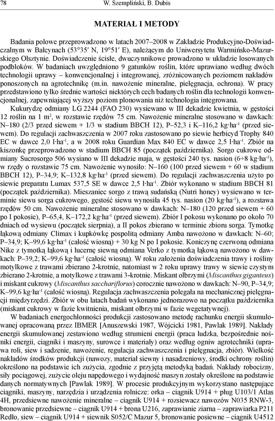 Olsztynie. Doświadczenie ścisłe, dwuczynnikowe prowadzono w układzie losowanych podbloków.