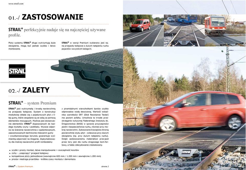 -/ ZALETY STRAIL system Premium STRAIL jest wytrzymałą i trwałą nawierzchnią na przejazdy kolejowe.