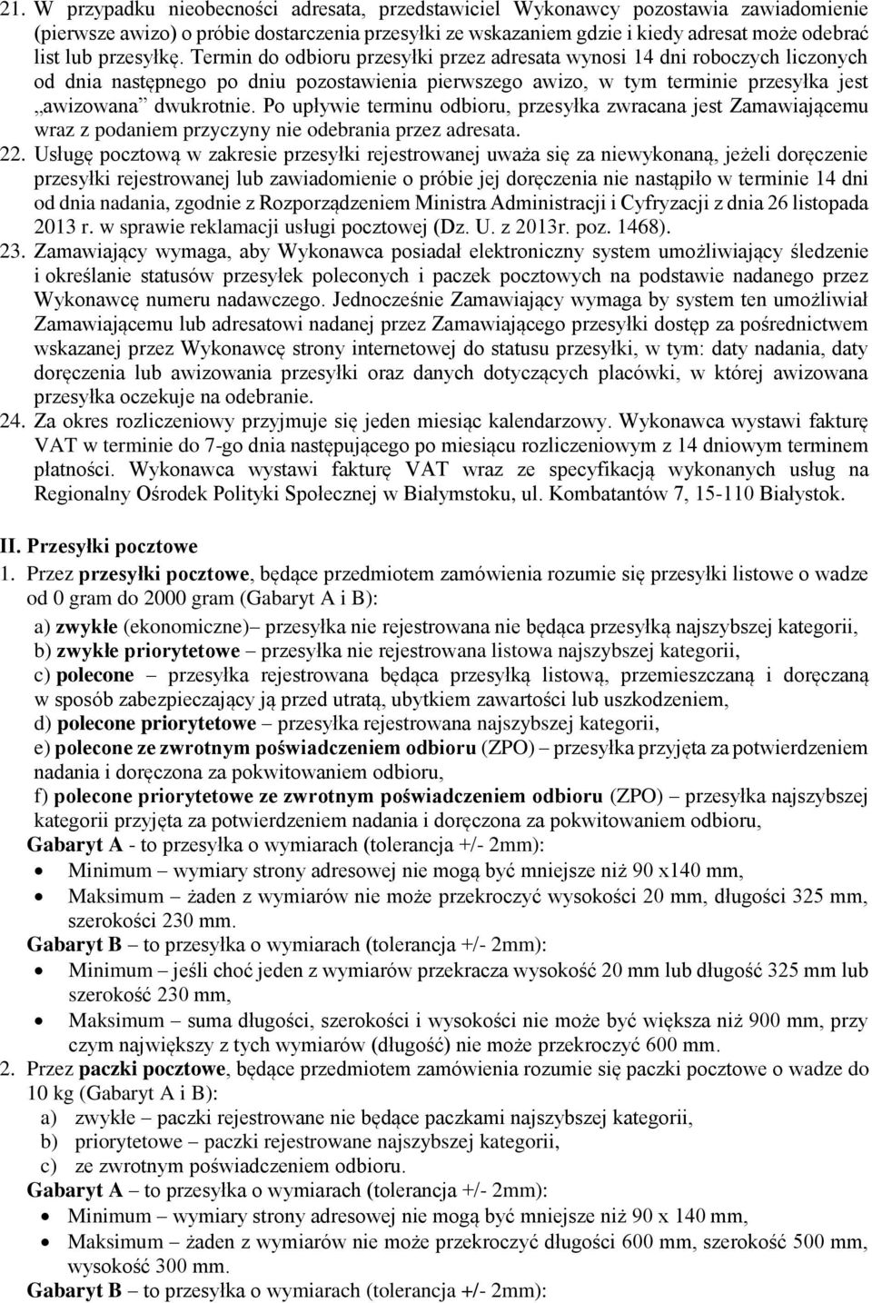 Po upływie terminu odbioru, przesyłka zwracana jest Zamawiającemu wraz z podaniem przyczyny nie odebrania przez adresata. 22.