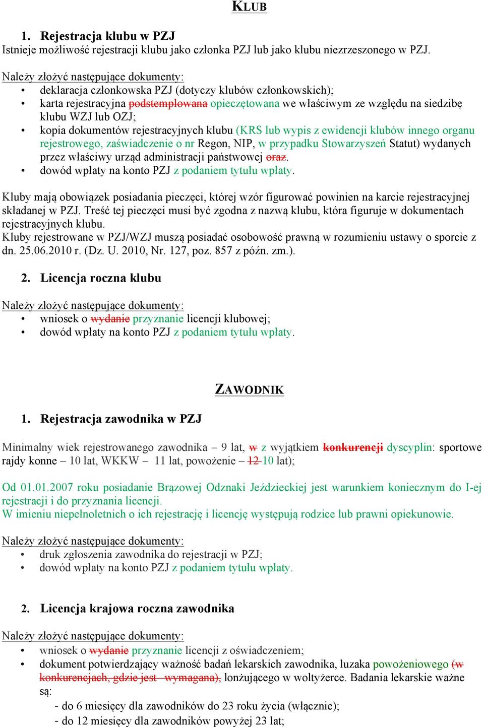klubu (KRS lub wypis z ewidencji klubów innego organu rejestrowego, zaświadczenie o nr Regon, NIP, w przypadku Stowarzyszeń Statut) wydanych przez właściwy urząd administracji państwowej oraz.