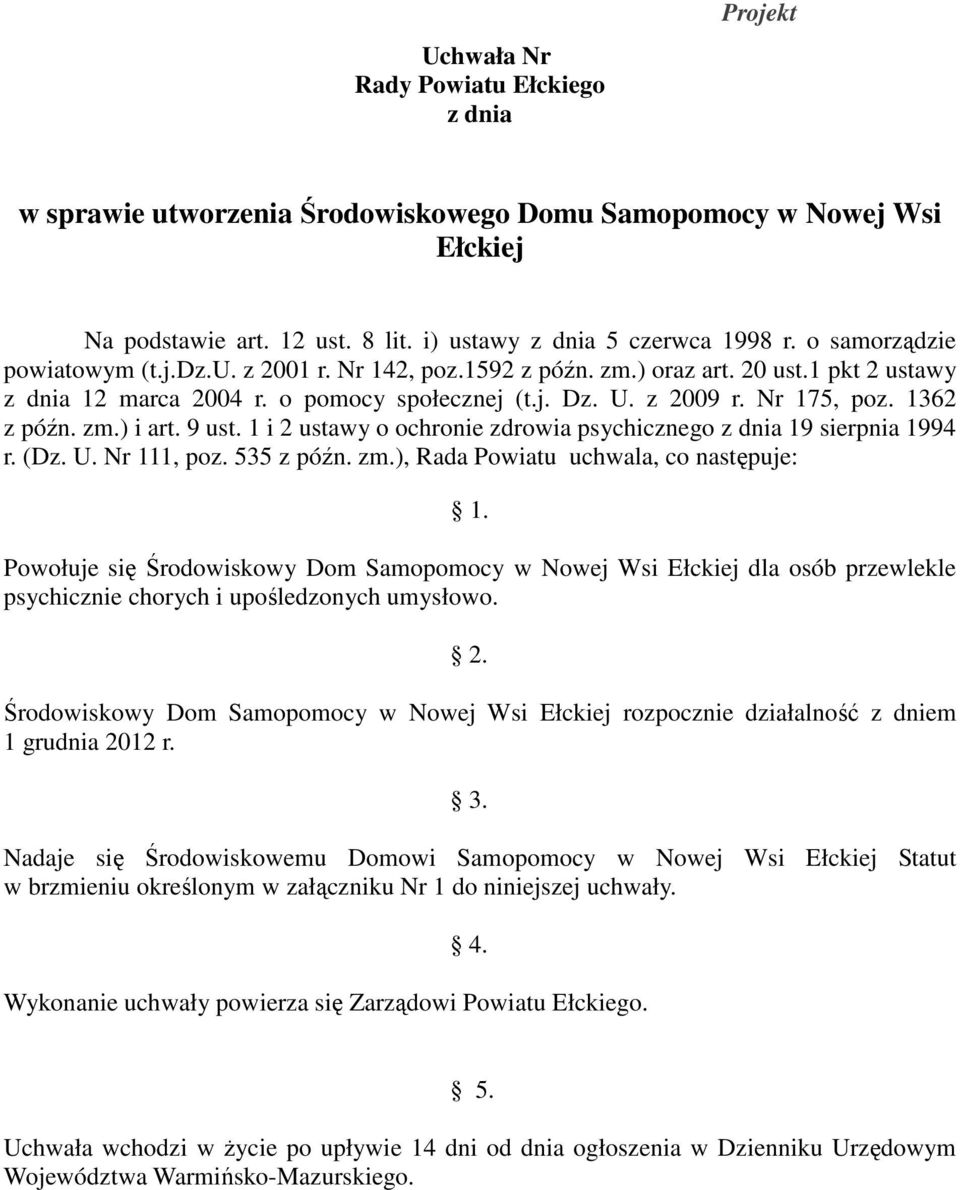 zm.) i art. 9 ust. 1 i 2 ustawy o ochronie zdrowia psychicznego z dnia 19 sierpnia 1994 r. (Dz. U. Nr 111, poz. 535 z późn. zm.), Rada Powiatu uchwala, co następuje: 1.