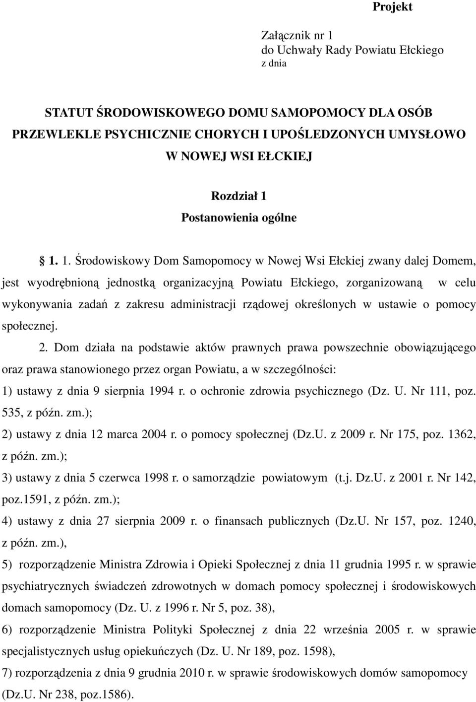 1. Środowiskowy Dom Samopomocy w Nowej Wsi Ełckiej zwany dalej Domem, jest wyodrębnioną jednostką organizacyjną Powiatu Ełckiego, zorganizowaną w celu wykonywania zadań z zakresu administracji