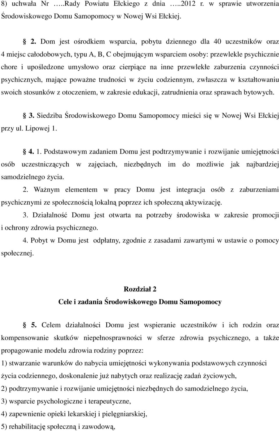 cierpiące na inne przewlekłe zaburzenia czynności psychicznych, mające poważne trudności w życiu codziennym, zwłaszcza w kształtowaniu swoich stosunków z otoczeniem, w zakresie edukacji, zatrudnienia