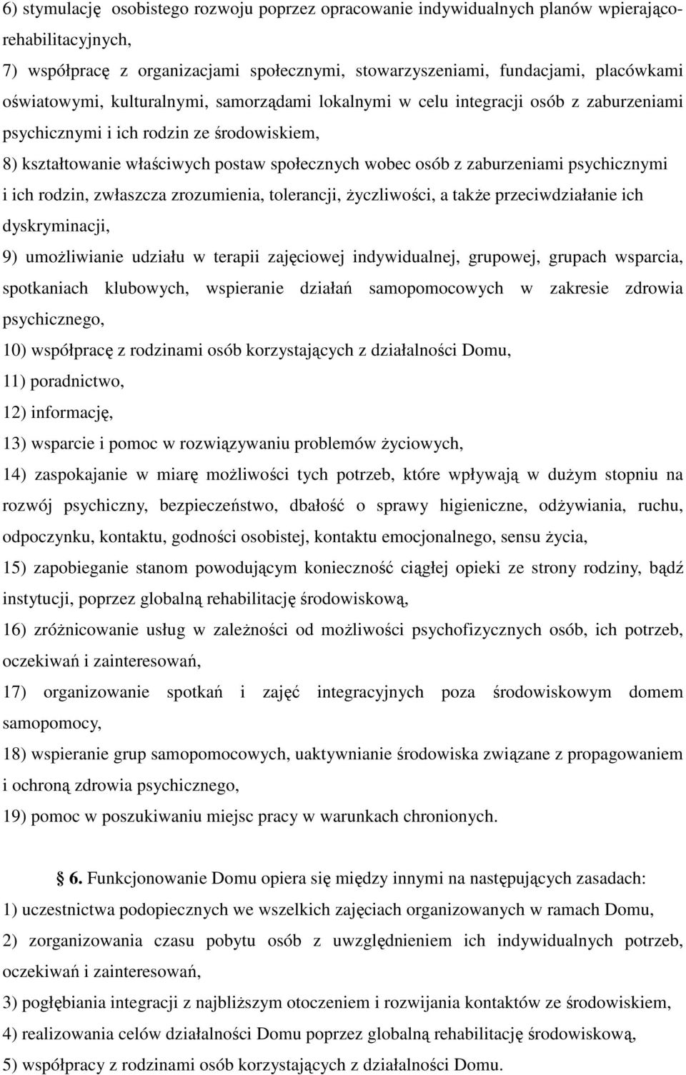 zaburzeniami psychicznymi i ich rodzin, zwłaszcza zrozumienia, tolerancji, życzliwości, a także przeciwdziałanie ich dyskryminacji, 9) umożliwianie udziału w terapii zajęciowej indywidualnej,