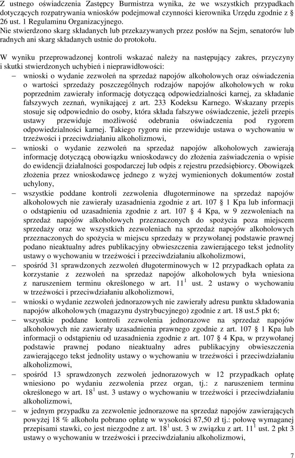 W wyniku przeprowadzonej kontroli wskazać należy na następujący zakres, przyczyny i skutki stwierdzonych uchybień i nieprawidłowości: wnioski o wydanie zezwoleń na sprzedaż napojów alkoholowych oraz