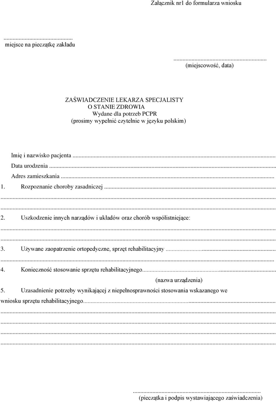 .. Data urodzenia... Adres zamieszkania. 1. Rozpoznanie choroby zasadniczej... 2. Uszkodzenie innych narządów i układów oraz chorób współistniejące: 3.