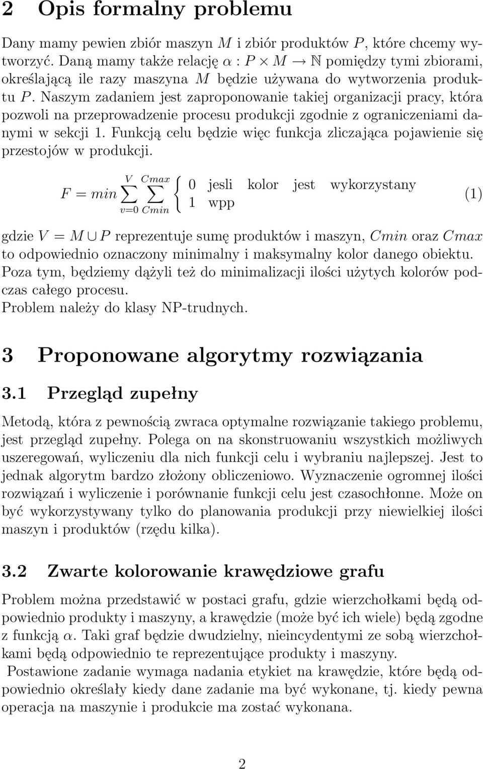 Naszym zadaniem jest zaproponowanie takiej organizacji pracy, która pozwoli na przeprowadzenie procesu produkcji zgodnie z ograniczeniami danymi w sekcji 1.