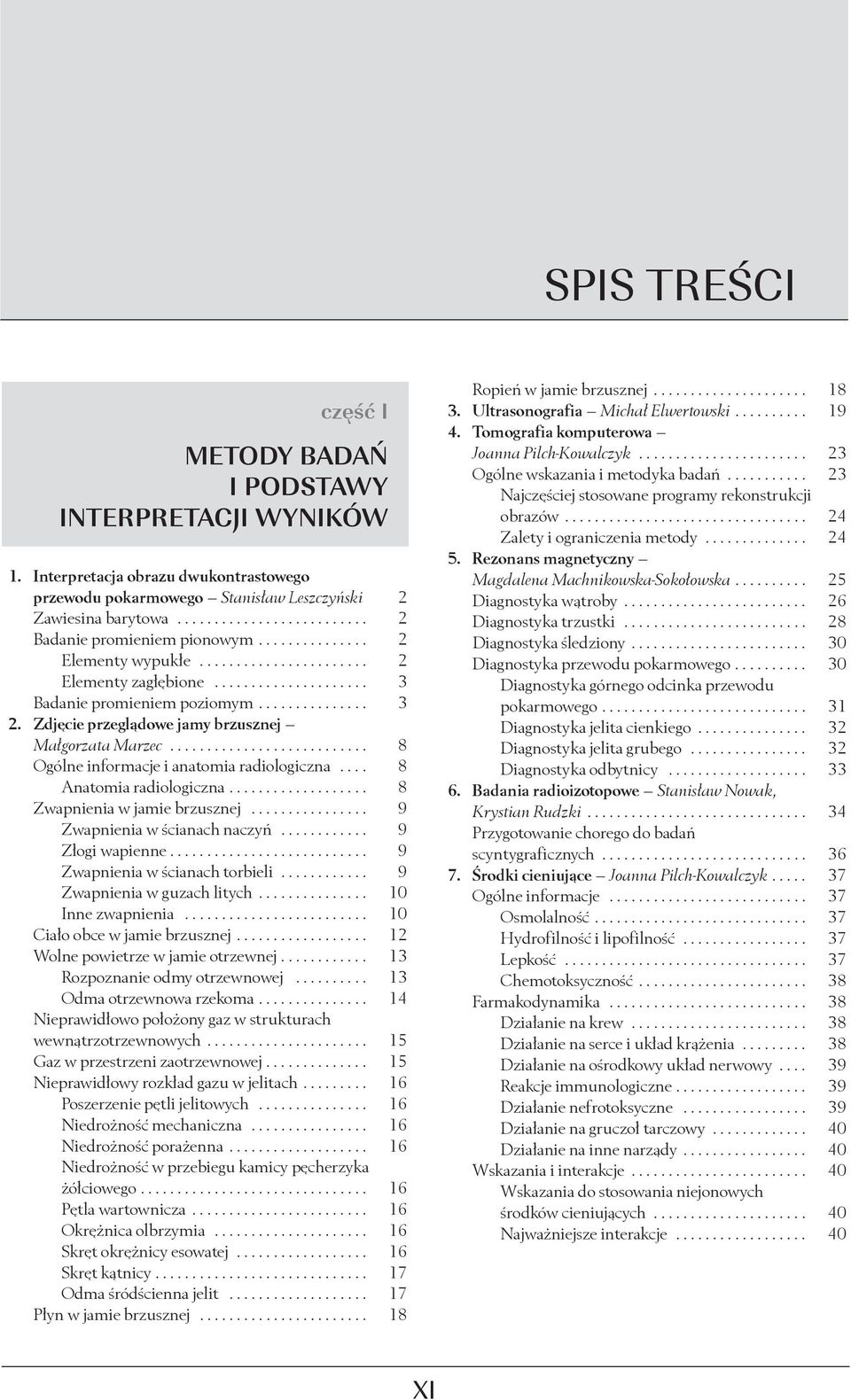 Zdjęcie przeglądowe jamy brzusznej Małgorzata Marzec........................... 8 Ogólne informacje i anatomia radiologiczna.... 8 Anatomia radiologiczna................... 8 Zwapnienia w jamie brzusznej.