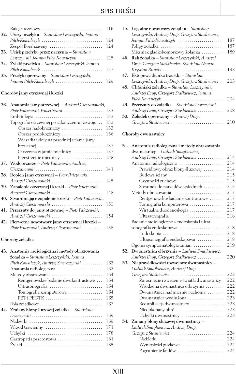 Przełyk operowany Stanisław Leszczyński, Joanna Pilch-Kowalczyk....................... 129 Choroby jamy otrzewnej i krezki 36.