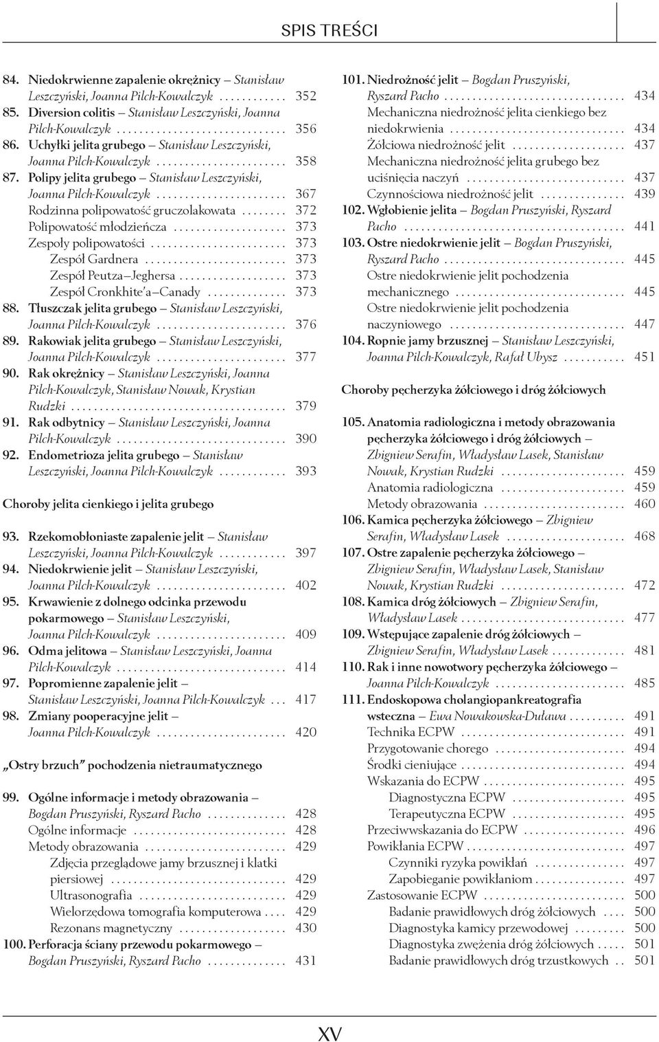 ...................... 367 Rodzinna polipowatość gruczolakowata........ 372 Polipowatość młodzieńcza.................... 373 Zespoły polipowatości........................ 373 Zespół Gardnera.