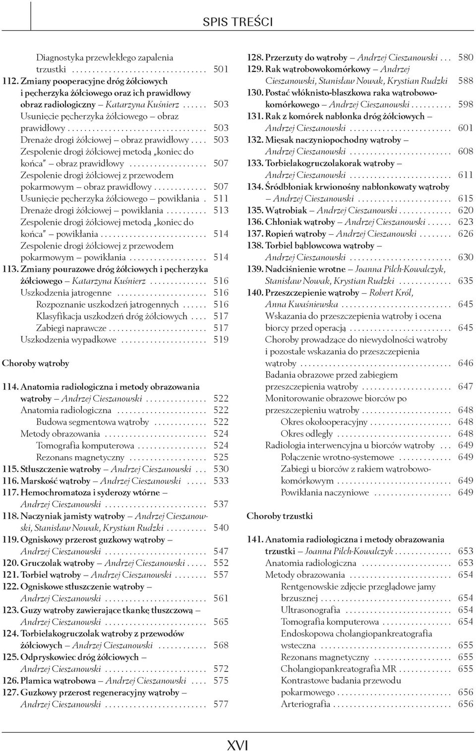 ................................. 503 Drenaże drogi żółciowej obraz prawidłowy.... 503 Zespolenie drogi żółciowej metodą koniec do końca obraz prawidłowy.
