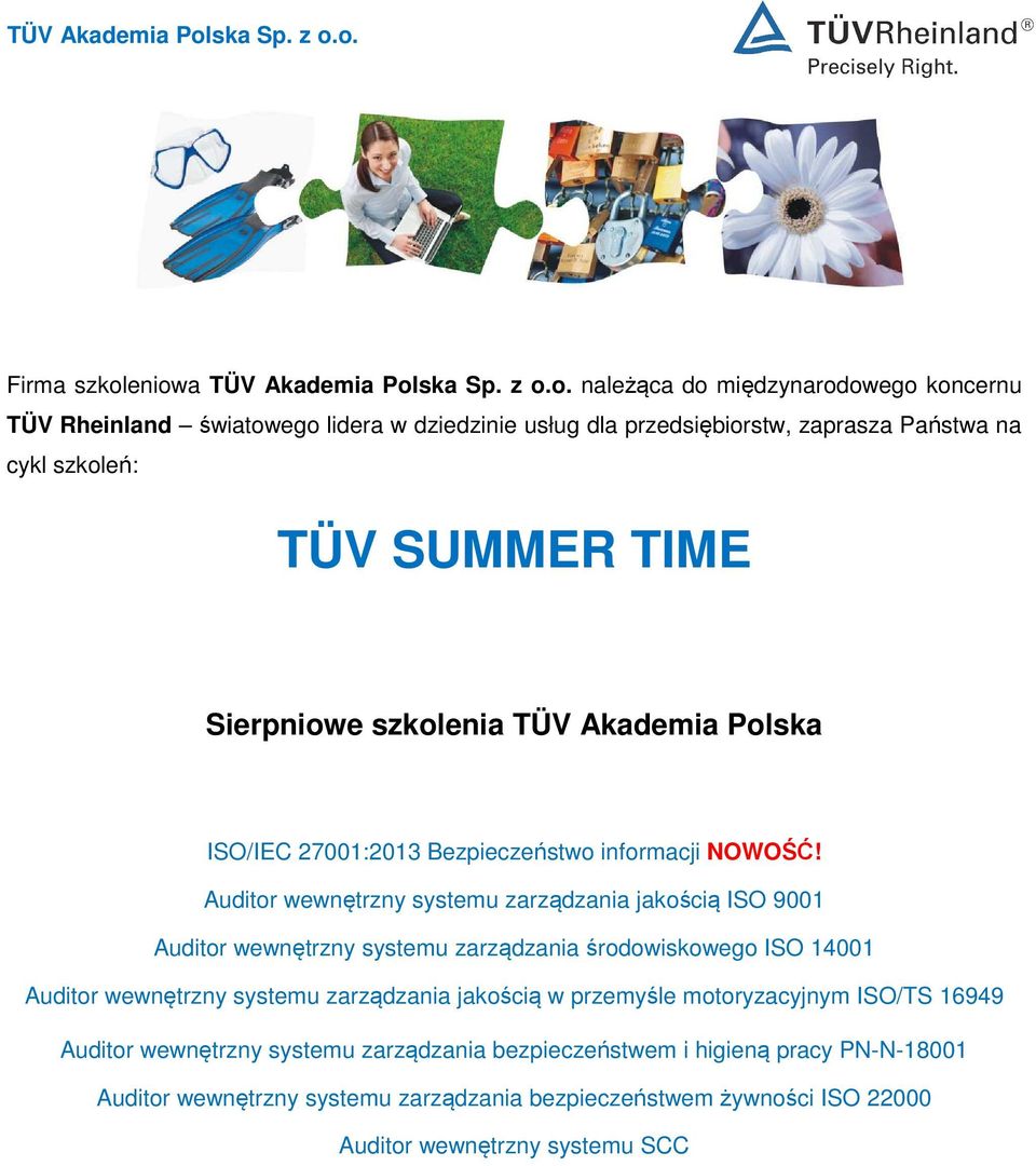 szkoleń: TÜV SUMMER TIME Sierpniowe szkolenia TÜV Akademia Polska ISO/IEC 27001:2013 Bezpieczeństwo informacji NOWOŚĆ!