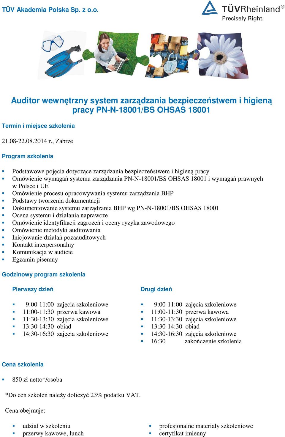 prawnych w Polsce i UE Omówienie procesu opracowywania systemu zarządzania BHP Podstawy tworzenia dokumentacji Dokumentowanie systemu zarządzania BHP wg