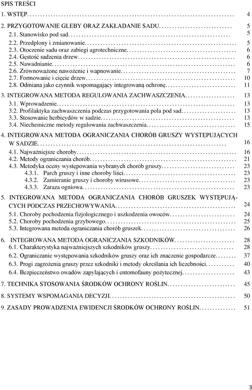 Otoczenie sadu oraz zabiegi agrotechniczne.......................................... 6 2.4. Gęstość sadzenia drzew............................................................ 6 2.5. Nawadnianie...................................................................... 6 2.6. Zrównoważone nawożenie i wapnowanie.