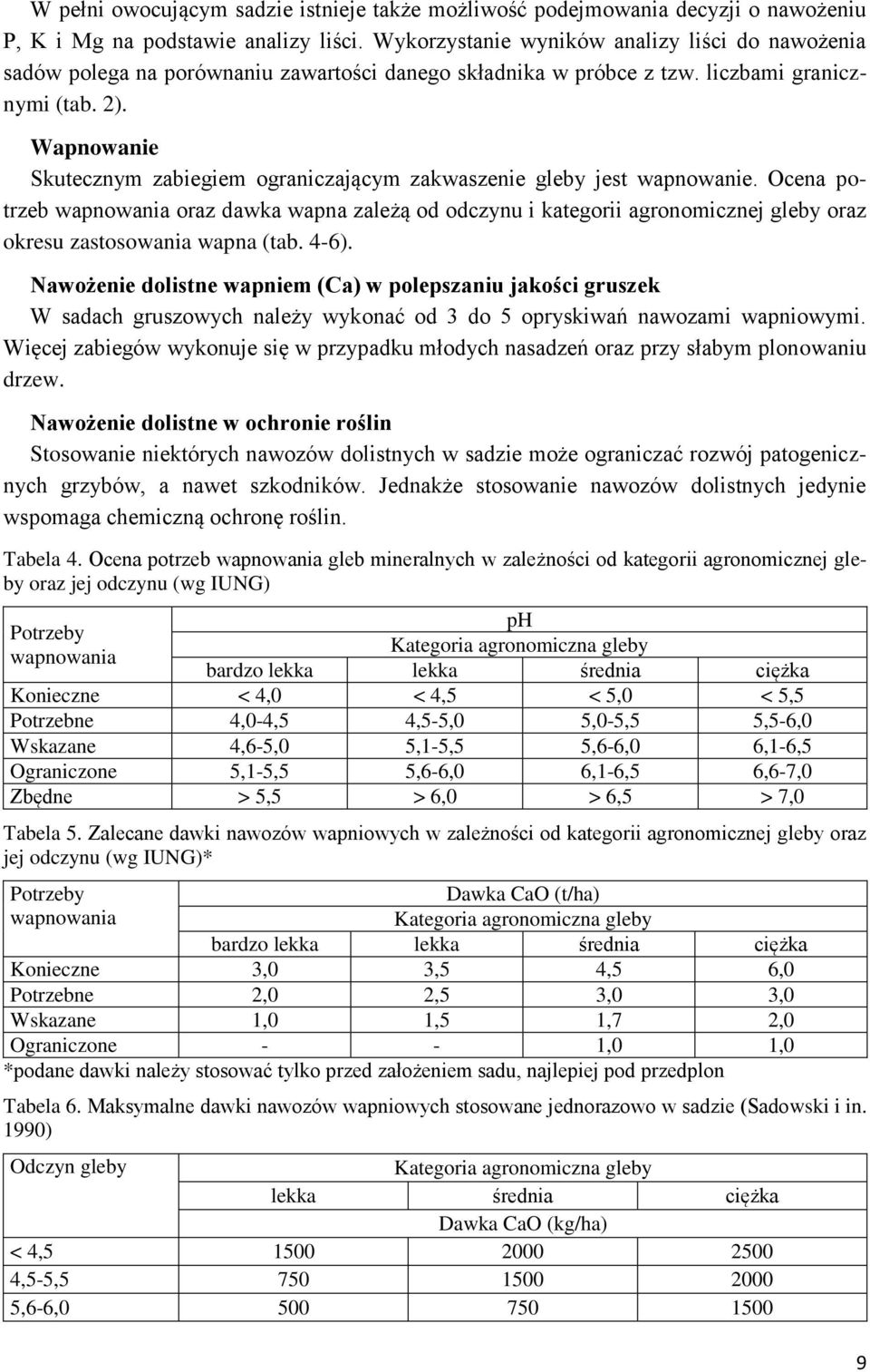 Wapnowanie Skutecznym zabiegiem ograniczającym zakwaszenie gleby jest wapnowanie.