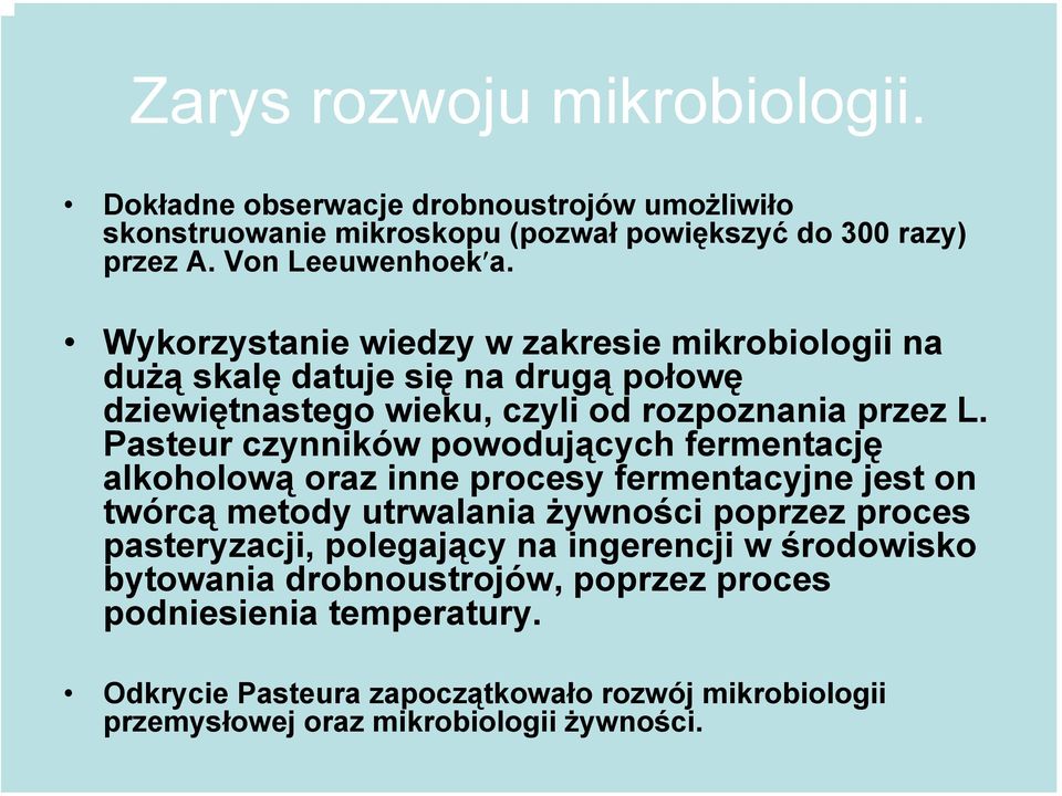 Pasteur czynników powodujących fermentację alkoholową oraz inne procesy fermentacyjne jest on twórcą metody utrwalania żywności poprzez proces pasteryzacji,
