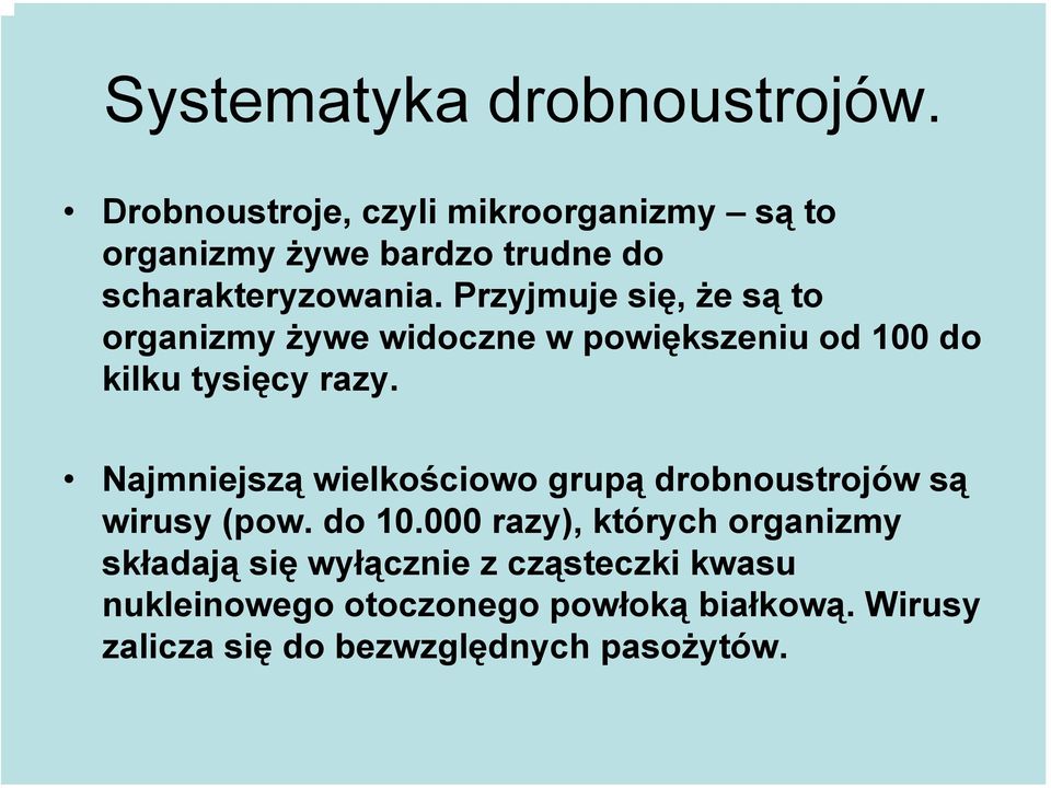 Przyjmuje się, że są to organizmy żywe widoczne w powiększeniu od 100 do kilku tysięcy razy.