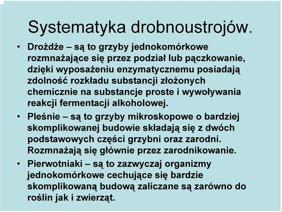 substancji złożonych chemicznie na substancje proste i wywoływania reakcji fermentacji alkoholowej.
