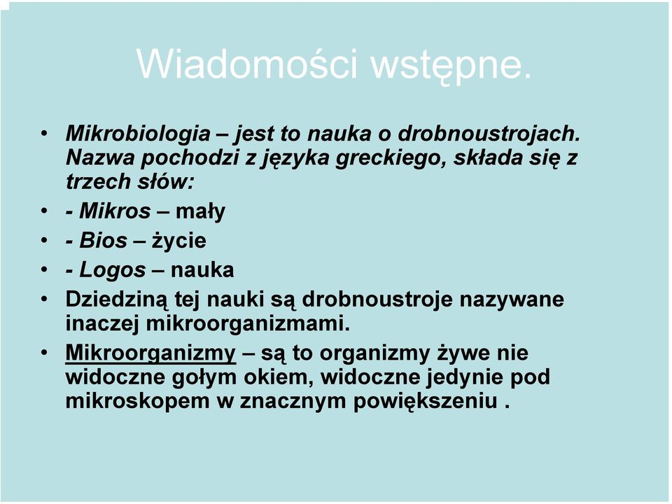 Logos nauka Dziedziną tej nauki są drobnoustroje nazywane inaczej mikroorganizmami.