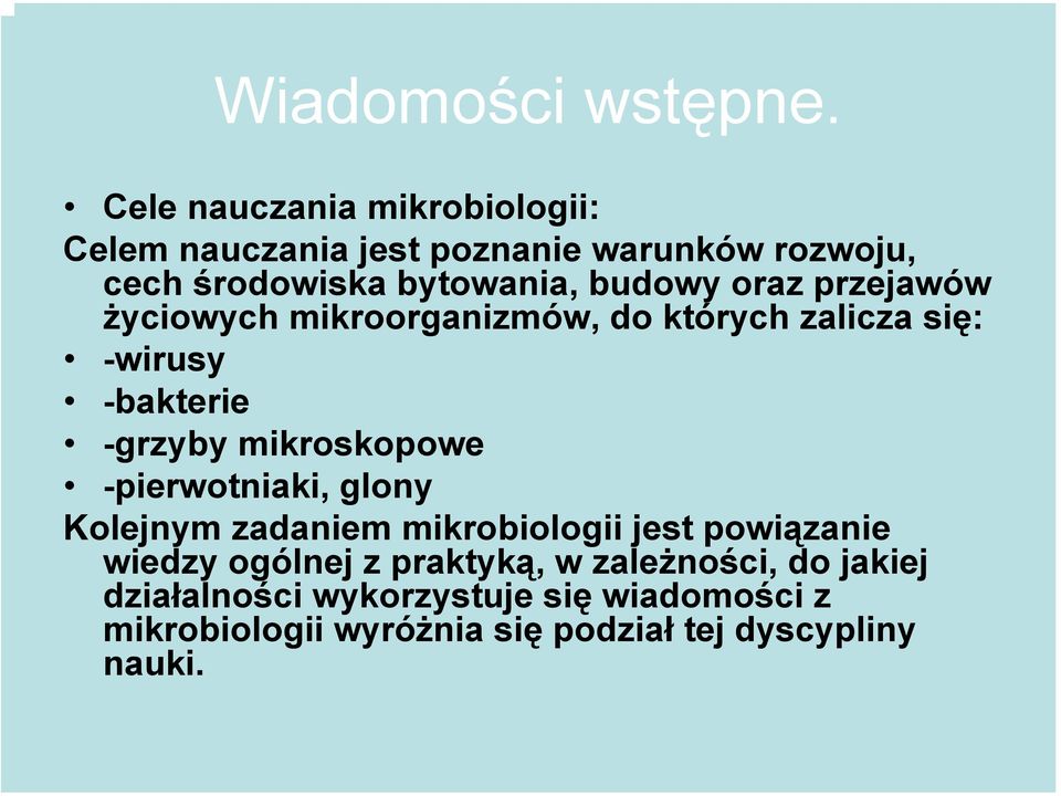 oraz przejawów życiowych mikroorganizmów, do których zalicza się: -wirusy -bakterie -grzyby mikroskopowe