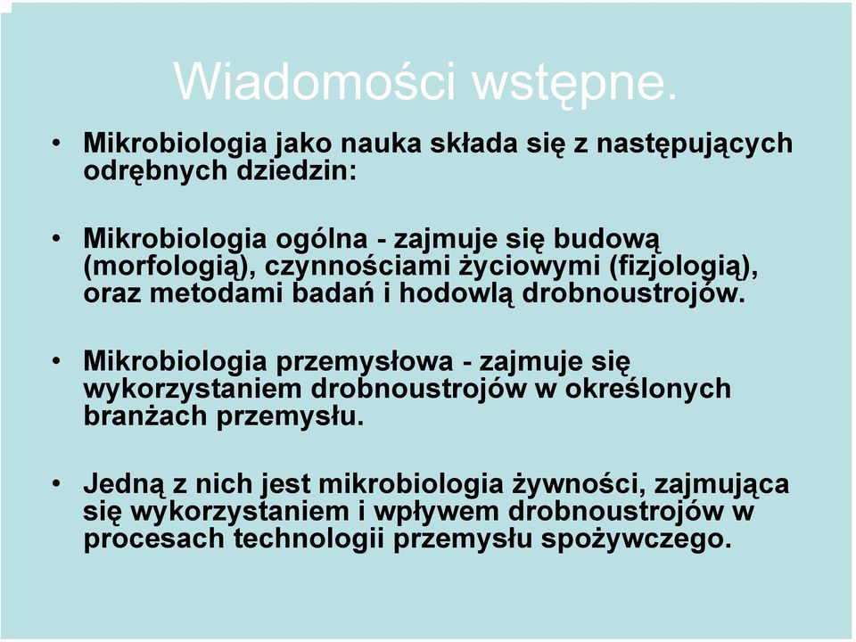 (morfologią), czynnościami życiowymi (fizjologią), oraz metodami badań i hodowlą drobnoustrojów.