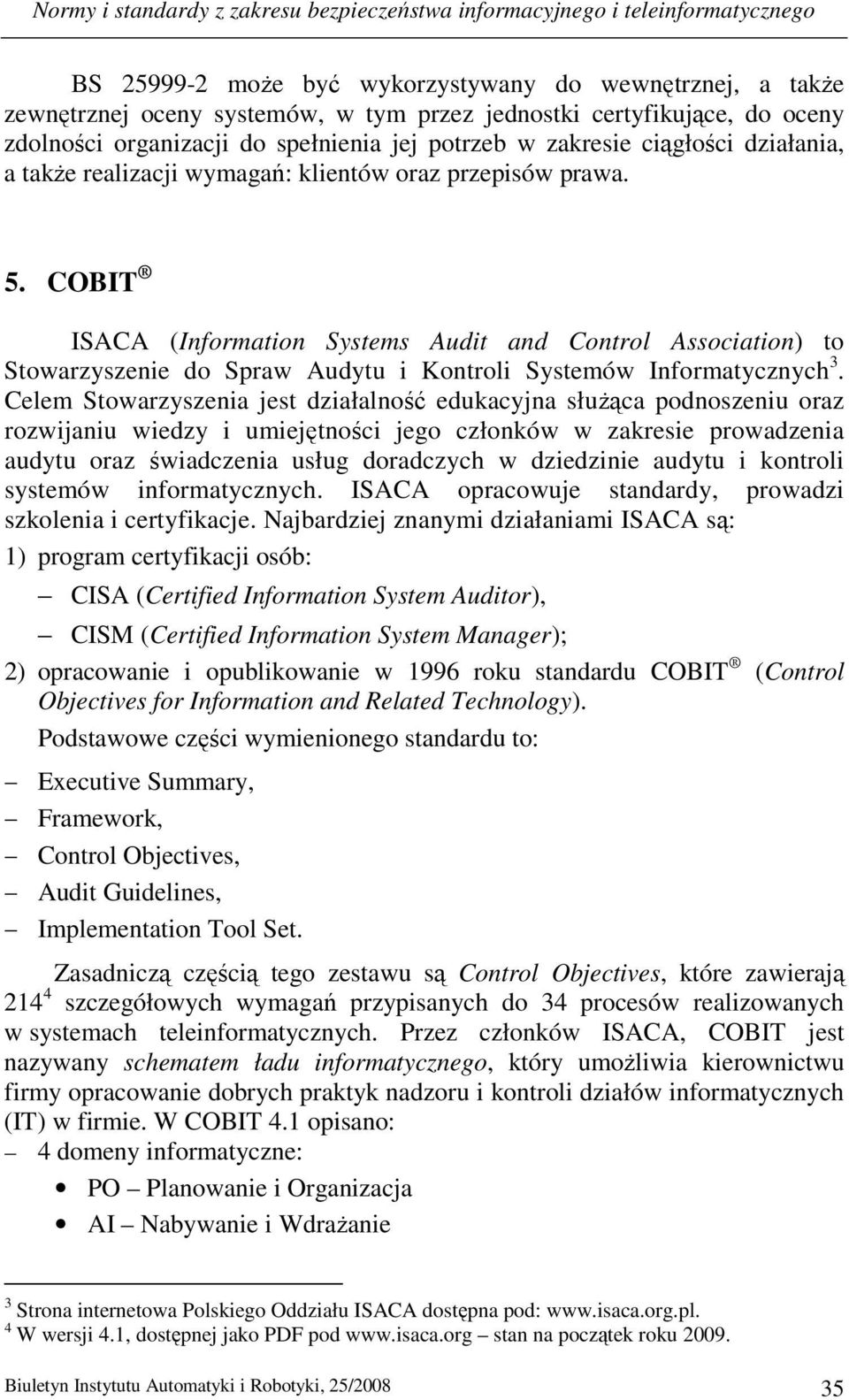 COBIT ISACA (Information Systems Audit and Control Association) to Stowarzyszenie do Spraw Audytu i Kontroli Systemów Informatycznych 3.