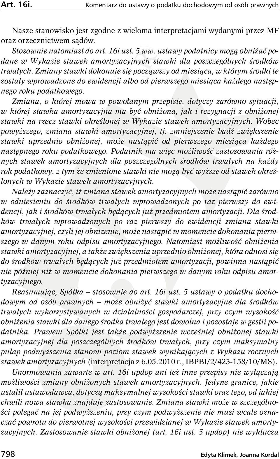 Zmiany stawki dokonuje się począwszy od miesiąca, w którym środki te zostały wprowadzone do ewidencji albo od pierwszego miesiąca kaŝdego następnego roku podatkowego.