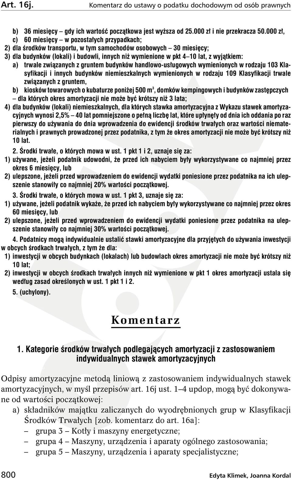 wyjątkiem: a) trwale związanych z gruntem budynków handlowo-usługowych wymienionych w rodzaju 103 Klasyfikacji i innych budynków niemieszkalnych wymienionych w rodzaju 109 Klasyfikacji trwale