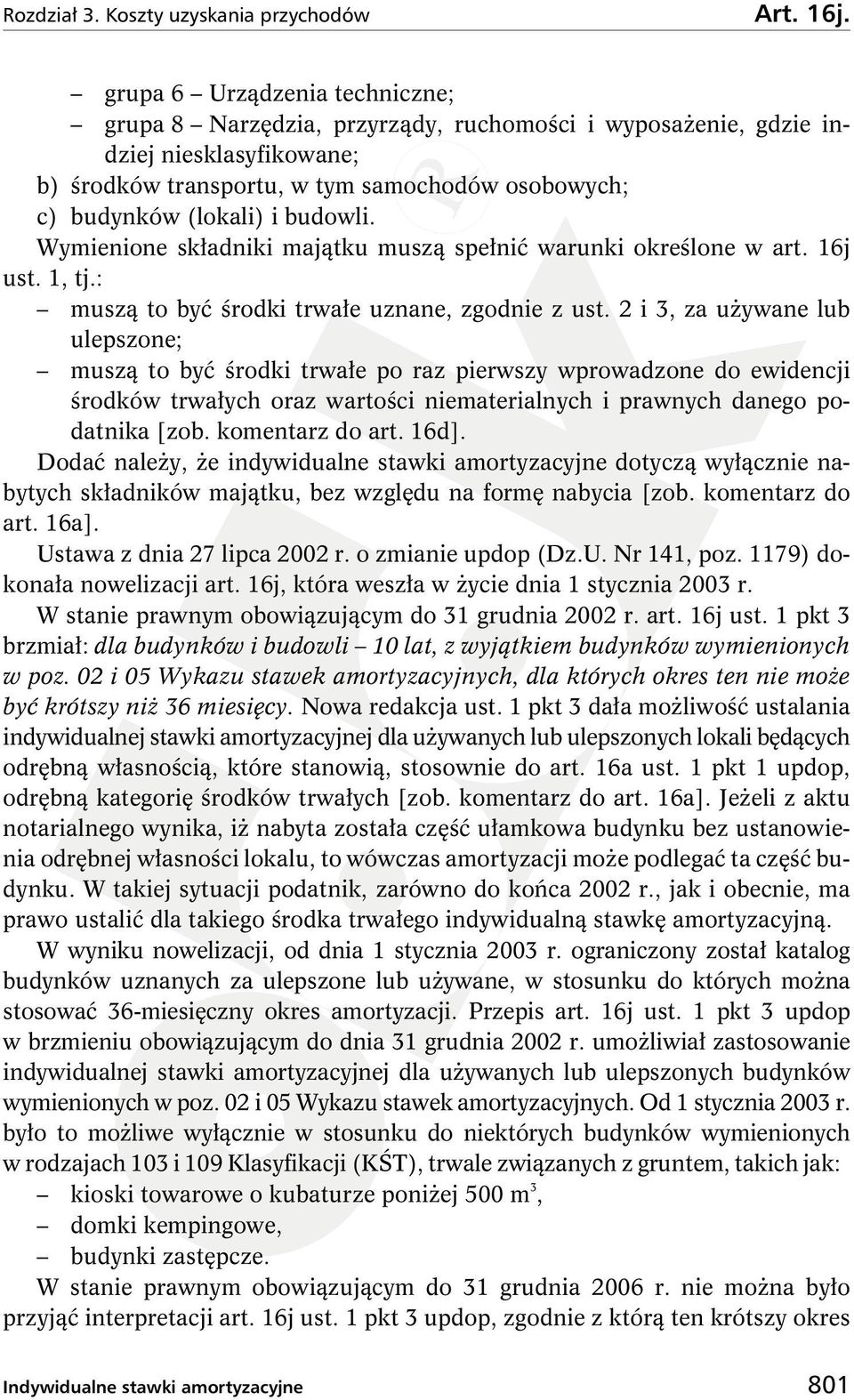 budowli. Wymienione składniki majątku muszą spełnić warunki określone w art. 16j ust. 1, tj.: muszą to być środki trwałe uznane, zgodnie z ust.