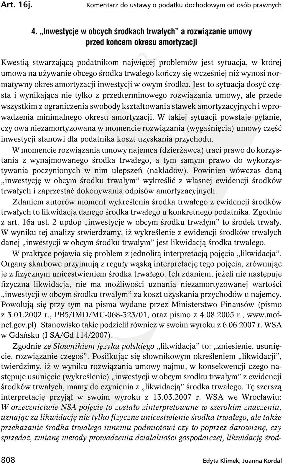 jest sytuacja, w której umowa na uŝywanie obcego środka trwałego kończy się wcześniej niŝ wynosi normatywny okres amortyzacji inwestycji w owym środku.