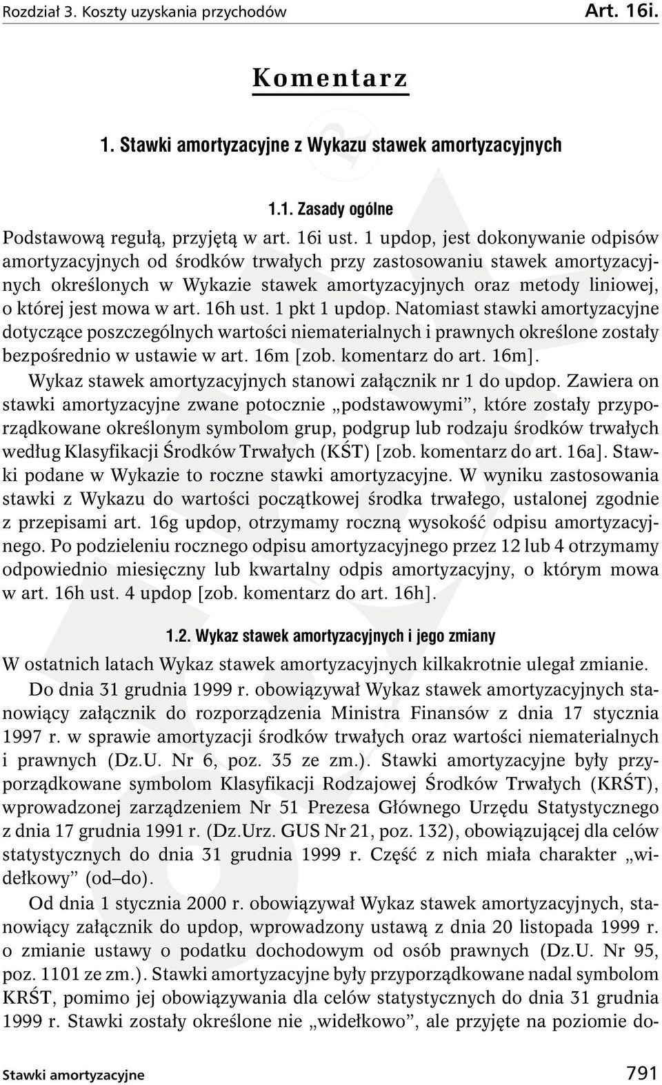 1 updop, jest dokonywanie odpisów amortyzacyjnych od środków trwałych przy zastosowaniu stawek amortyzacyjnych określonych w Wykazie stawek amortyzacyjnych oraz metody liniowej, o której jest mowa w