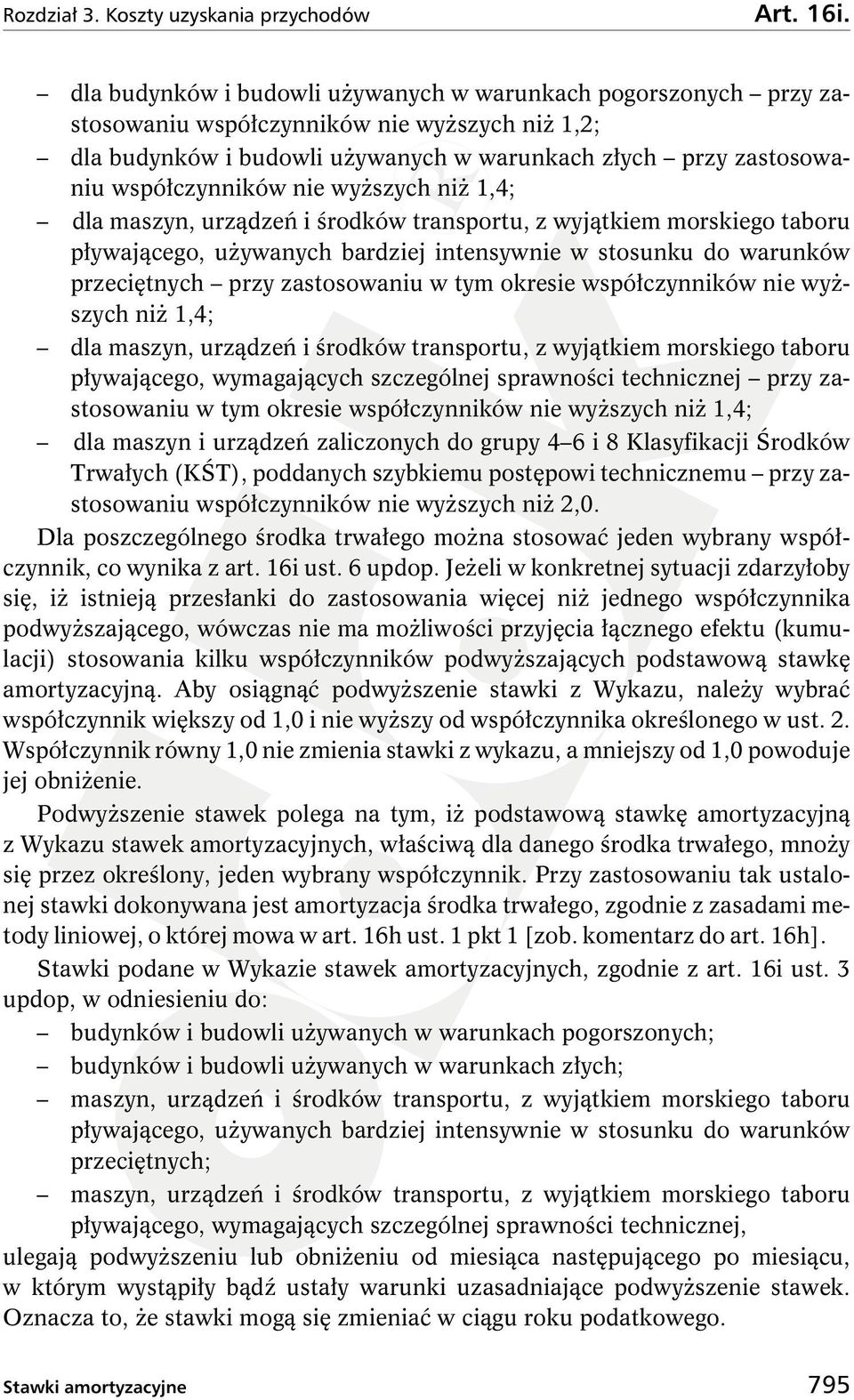 nie wyŝszych niŝ 1,4; dla maszyn, urządzeń i środków transportu, z wyjątkiem morskiego taboru pływającego, uŝywanych bardziej intensywnie w stosunku do warunków przeciętnych przy zastosowaniu w tym