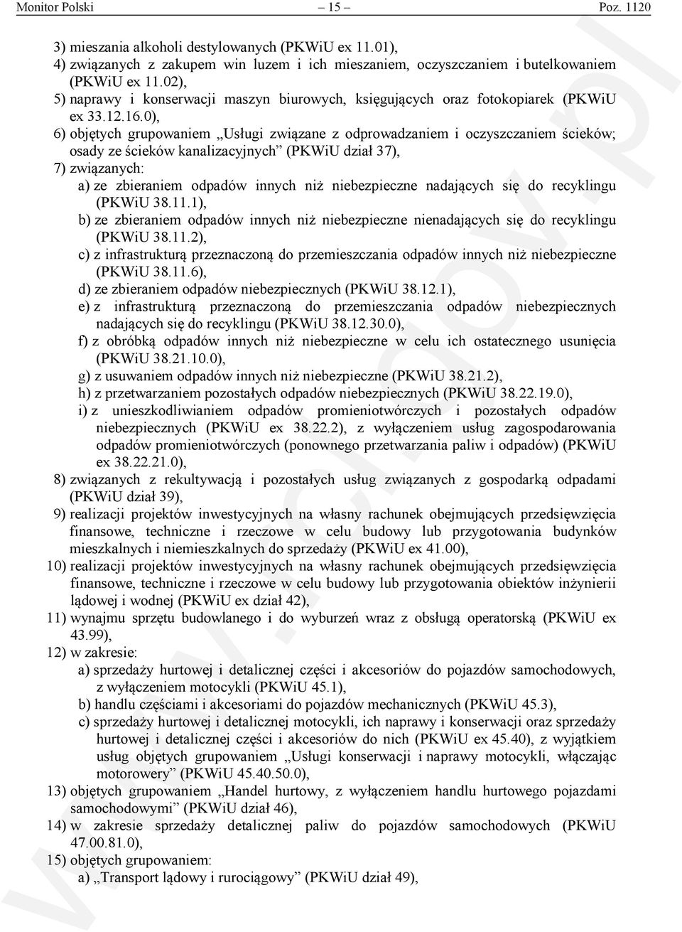 0), 6) objętych grupowaniem Usługi związane z odprowadzaniem i oczyszczaniem ścieków; osady ze ścieków kanalizacyjnych (PKWiU dział 37), 7) związanych: a) ze zbieraniem odpadów innych niż