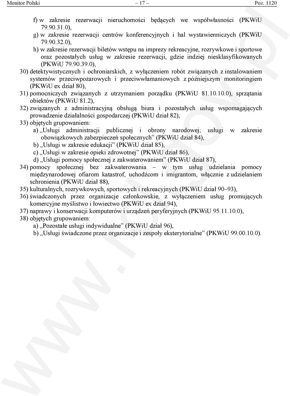 0), 30) detektywistycznych i ochroniarskich, z wyłączeniem robót związanych z instalowaniem systemów przeciwpożarowych i przeciwwłamaniowych z późniejszym monitoringiem (PKWiU ex dział 80), 31)