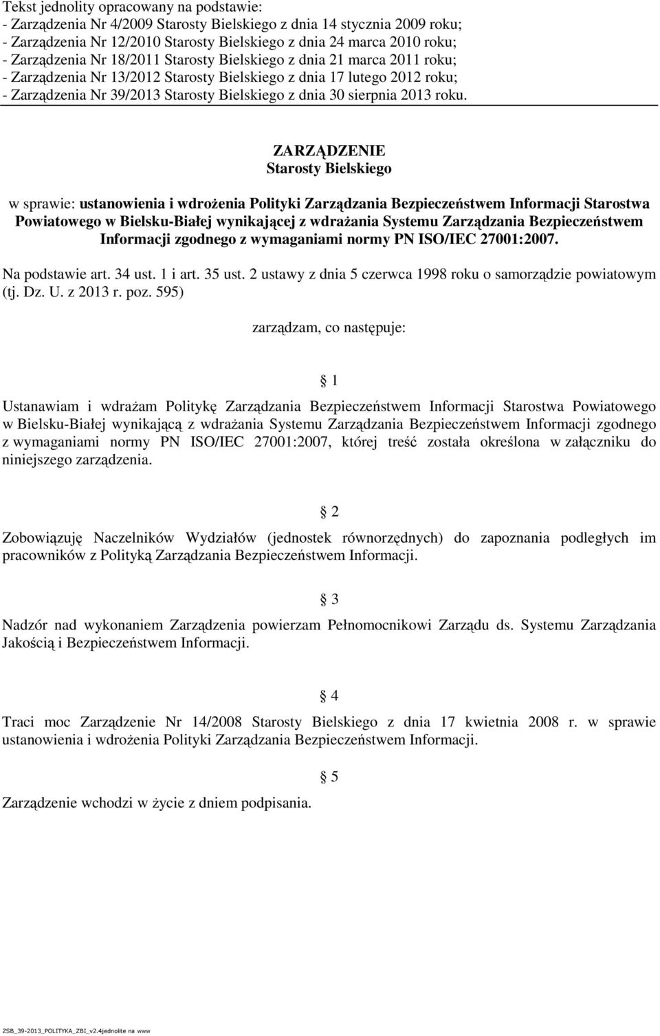 ZARZĄDZENIE Starosty Bielskiego w sprawie: ustanowienia i wdrożenia Polityki Zarządzania Bezpieczeństwem Informacji Starostwa Powiatowego w Bielsku-Białej wynikającej z wdrażania Systemu Zarządzania