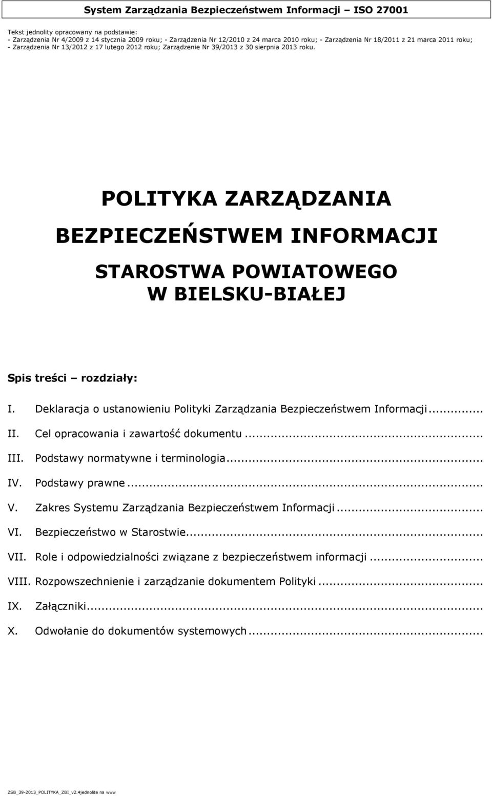 Podstawy normatywne i terminologia... IV. Podstawy prawne... V. Zakres Systemu Zarządzania Bezpieczeństwem Informacji... VI.