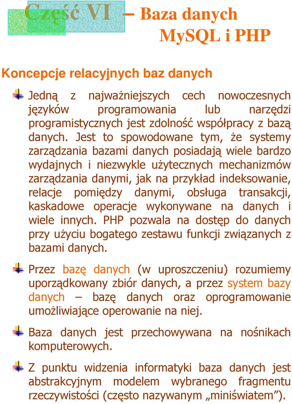 danymi, obsługa transakcji, kaskadowe operacje wykonywane na danych i wiele innych. PHP pozwala na dostęp do danych przy uŝyciu bogatego zestawu funkcji związanych z bazami danych.