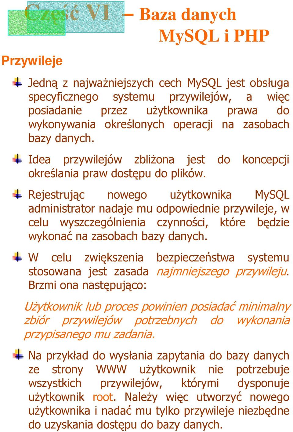 Rejestrując nowego uŝytkownika MySQL administrator nadaje mu odpowiednie przywileje, w celu wyszczególnienia czynności, które będzie wykonać na zasobach bazy danych.