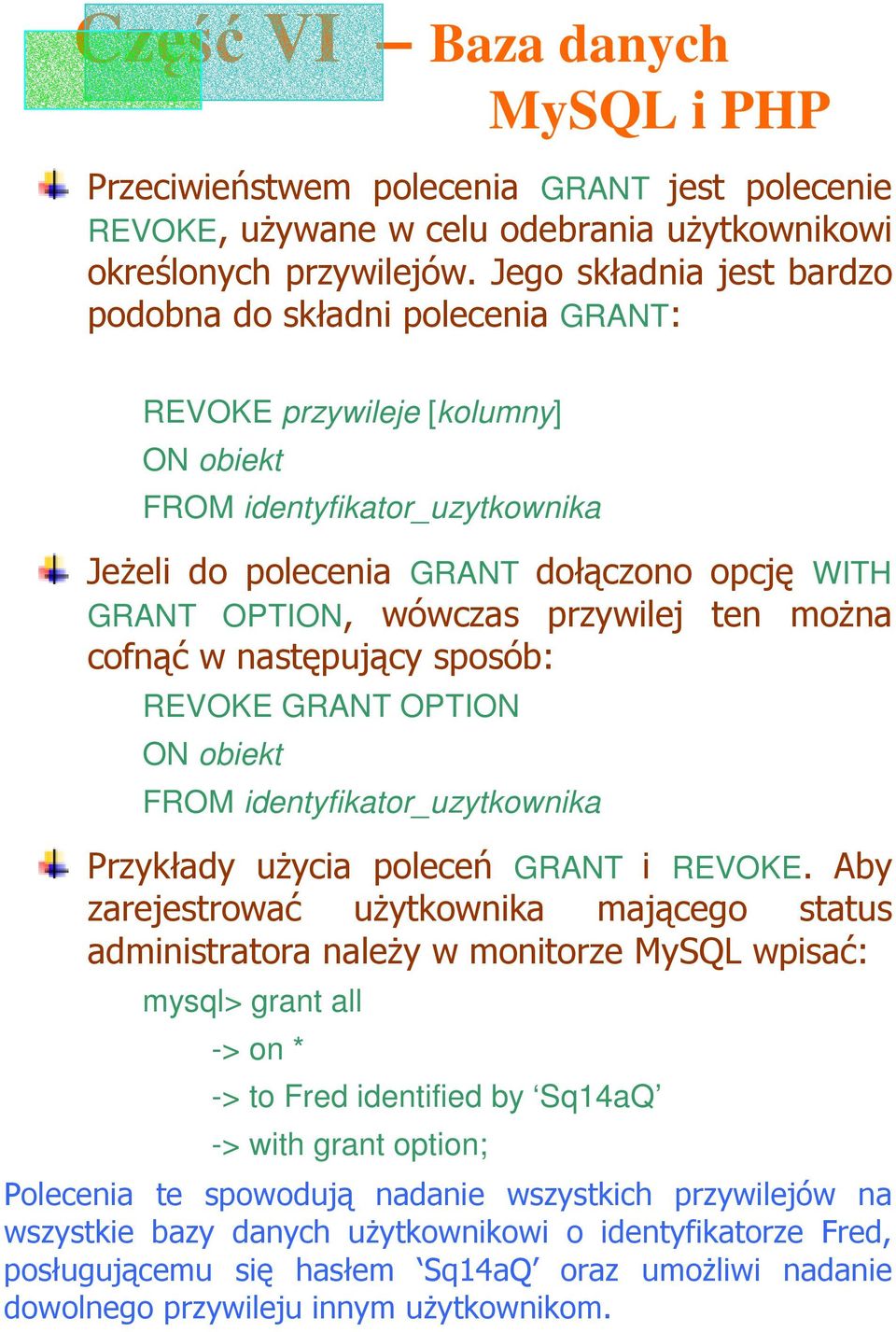 przywilej ten moŝna cofnąć w następujący sposób: REVOKE GRANT OPTION ON obiekt FROM identyfikator_uzytkownika Przykłady uŝycia poleceń GRANT i REVOKE.